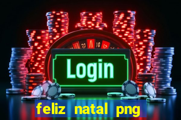 feliz natal png para imprimir